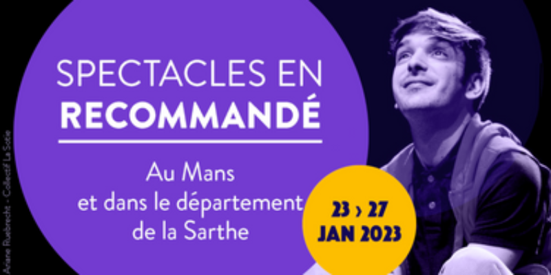“Spectacles en recommandé” du 23 au 27 janvier 2023 en Sarthe 