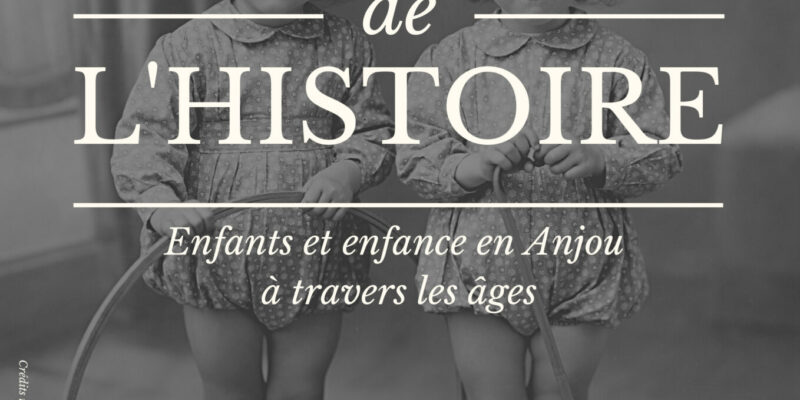 LA JOURNÉE DE L’HISTOIRE : Enfants et enfance en Anjou à travers les âges